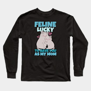 Feline Lucky To Have You As My Mom Long Sleeve T-Shirt